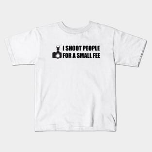 I shoot people for a small fee photography design Kids T-Shirt